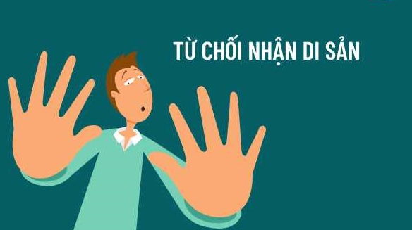 TỪ CHỐI NHẬN DI SẢN: QUY ĐỊNH VÀ CÁC ĐIỂM ĐÁNG LƯU Ý